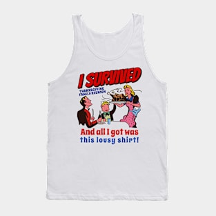 I Survived Thanksgiving Family Reunion and All I Got is this lousy shirt Tank Top